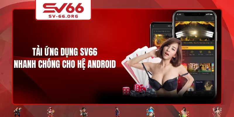 Tải ứng dụng SV66 nhanh chóng cho hệ Android